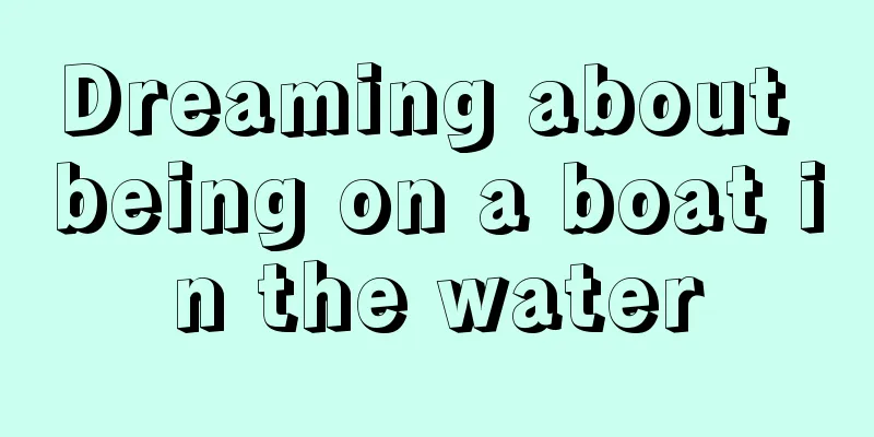 Dreaming about being on a boat in the water