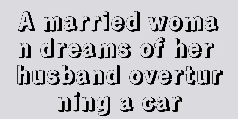 A married woman dreams of her husband overturning a car