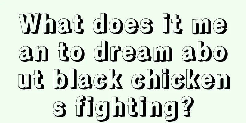 What does it mean to dream about black chickens fighting?