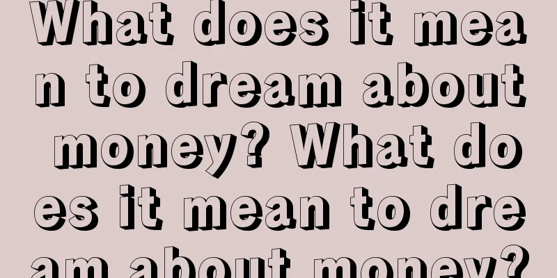 What does it mean to dream about money? What does it mean to dream about money?