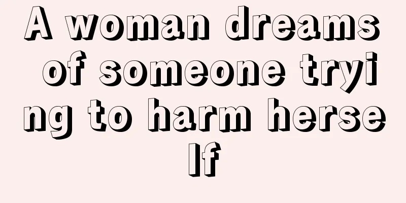 A woman dreams of someone trying to harm herself