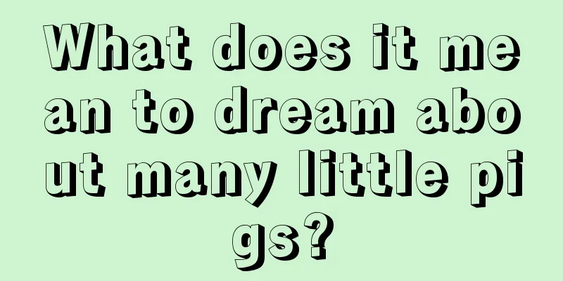 What does it mean to dream about many little pigs?