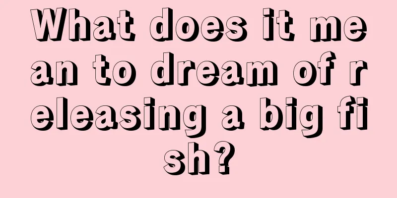 What does it mean to dream of releasing a big fish?