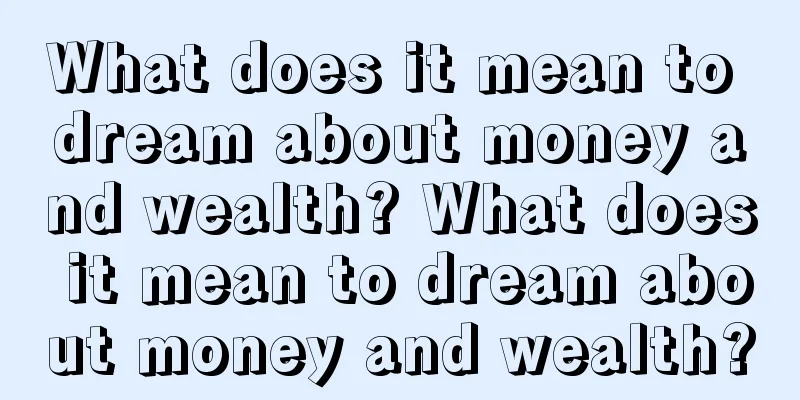 What does it mean to dream about money and wealth? What does it mean to dream about money and wealth?