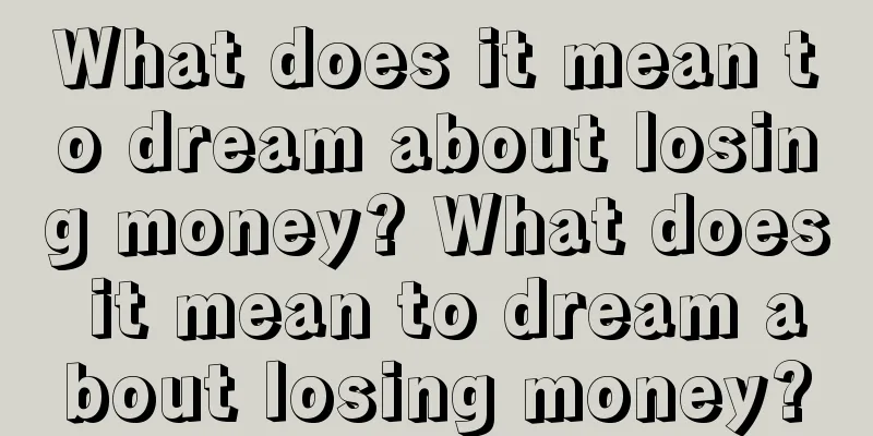 What does it mean to dream about losing money? What does it mean to dream about losing money?