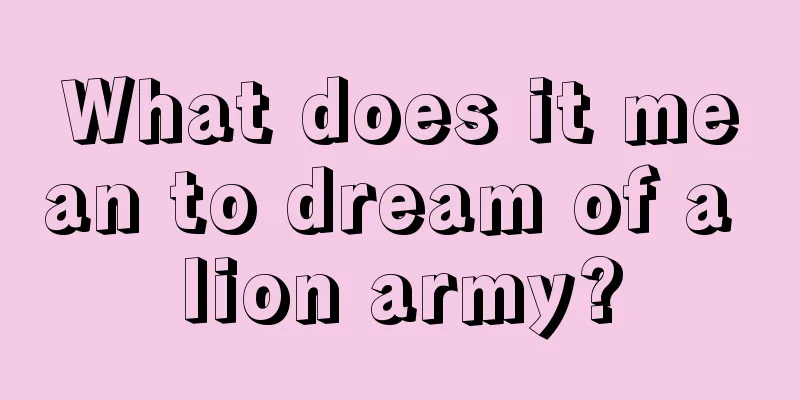 What does it mean to dream of a lion army?