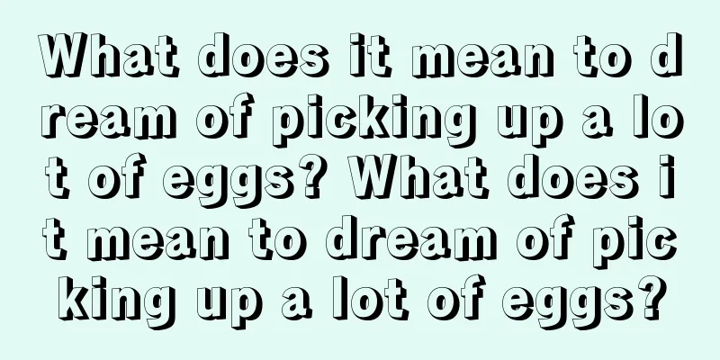 What does it mean to dream of picking up a lot of eggs? What does it mean to dream of picking up a lot of eggs?