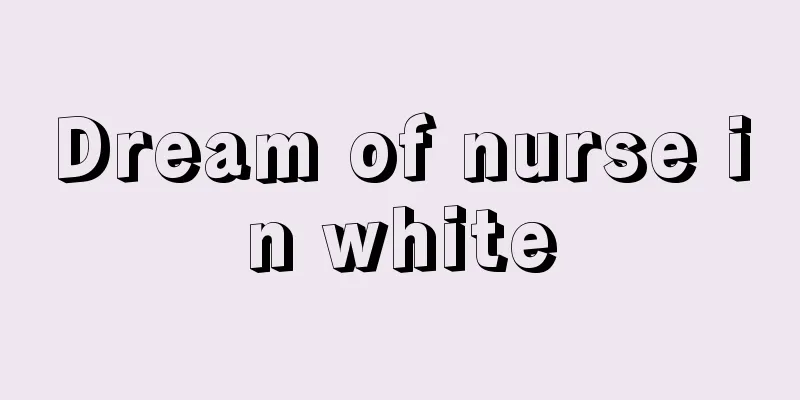 Dream of nurse in white