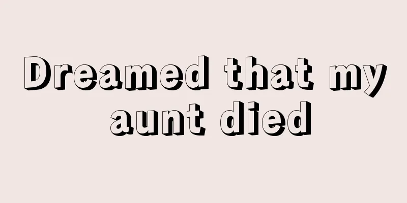 Dreamed that my aunt died