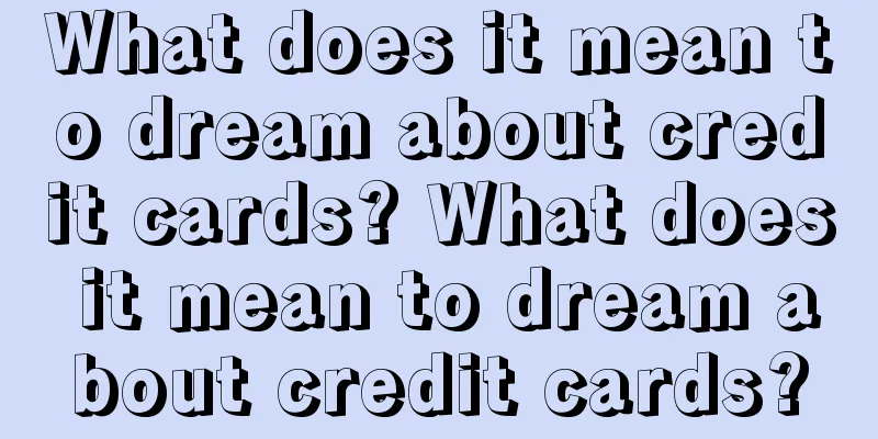 What does it mean to dream about credit cards? What does it mean to dream about credit cards?