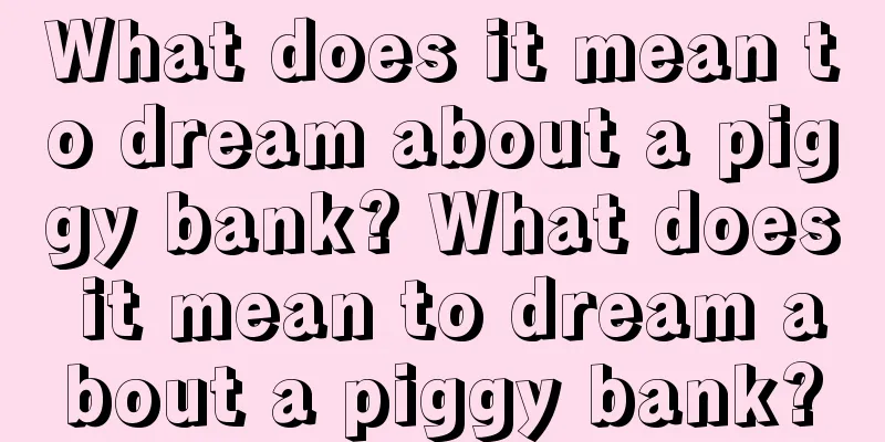 What does it mean to dream about a piggy bank? What does it mean to dream about a piggy bank?