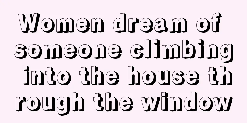 Women dream of someone climbing into the house through the window