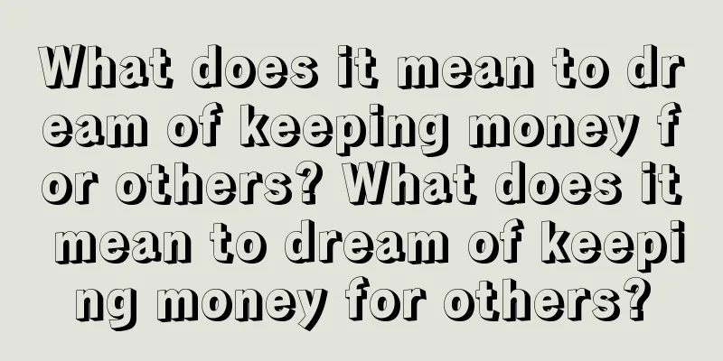 What does it mean to dream of keeping money for others? What does it mean to dream of keeping money for others?