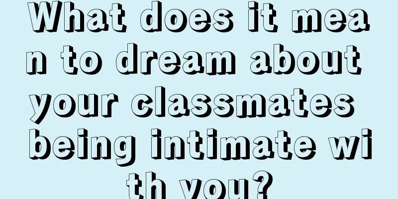 What does it mean to dream about your classmates being intimate with you?