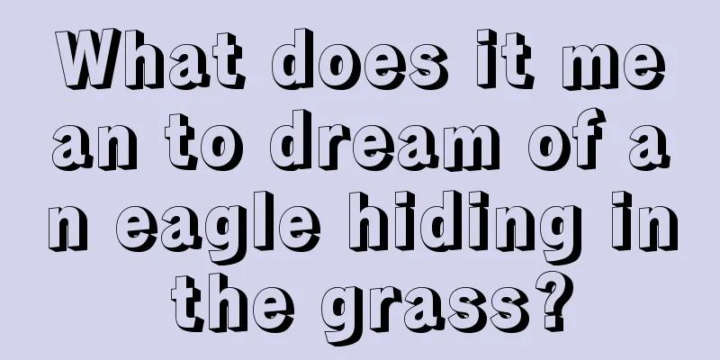 What does it mean to dream of an eagle hiding in the grass?