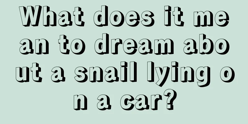 What does it mean to dream about a snail lying on a car?