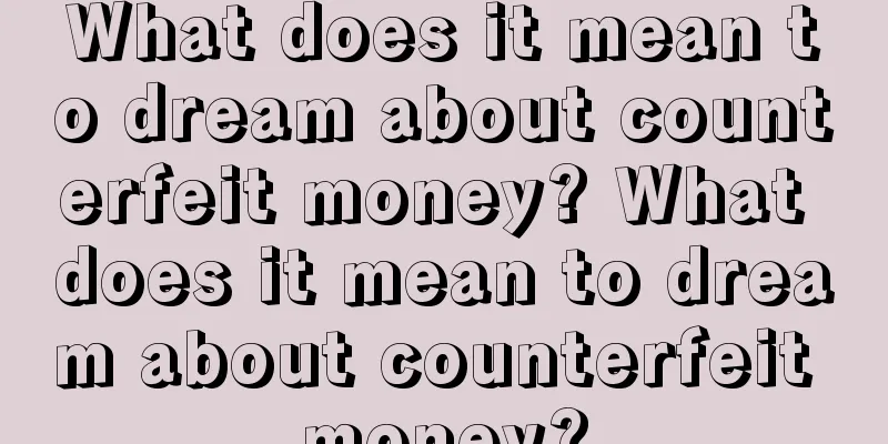 What does it mean to dream about counterfeit money? What does it mean to dream about counterfeit money?