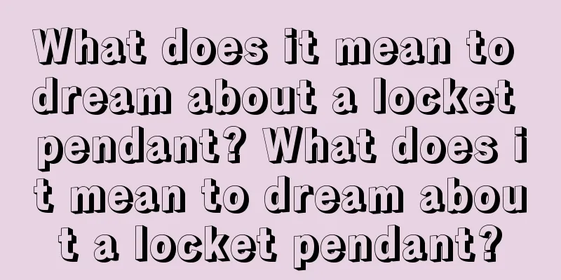 What does it mean to dream about a locket pendant? What does it mean to dream about a locket pendant?