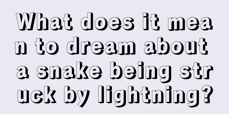 What does it mean to dream about a snake being struck by lightning?