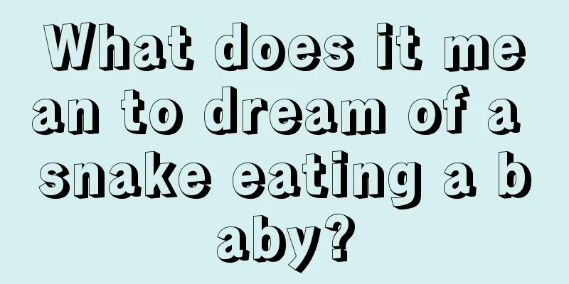 What does it mean to dream of a snake eating a baby?