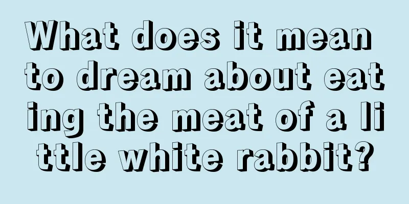 What does it mean to dream about eating the meat of a little white rabbit?