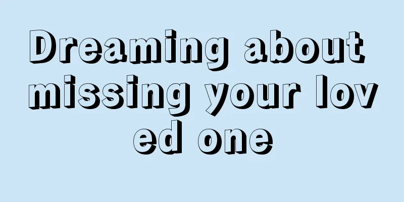 Dreaming about missing your loved one