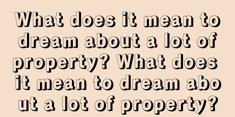 What does it mean to dream about a lot of property? What does it mean to dream about a lot of property?