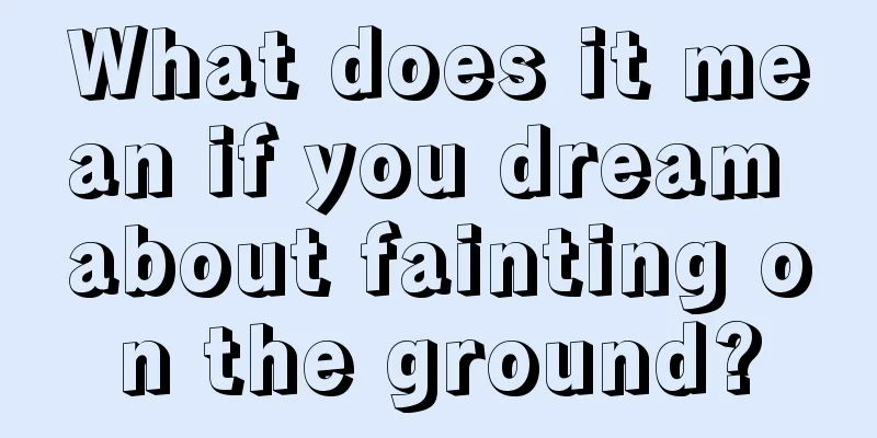 What does it mean if you dream about fainting on the ground?