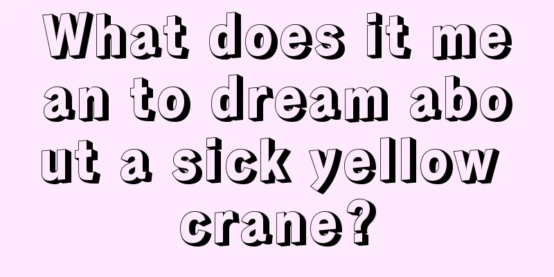 What does it mean to dream about a sick yellow crane?