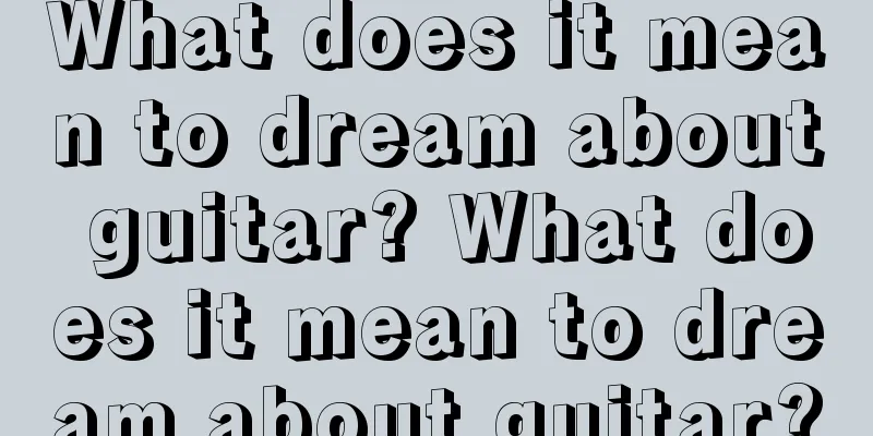 What does it mean to dream about guitar? What does it mean to dream about guitar?