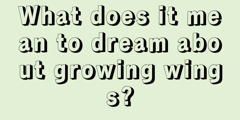 What does it mean to dream about growing wings?