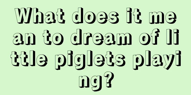 What does it mean to dream of little piglets playing?