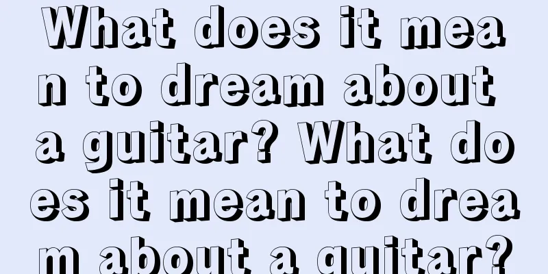 What does it mean to dream about a guitar? What does it mean to dream about a guitar?