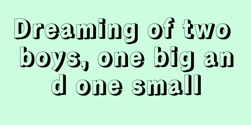 Dreaming of two boys, one big and one small