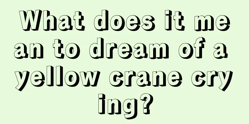 What does it mean to dream of a yellow crane crying?