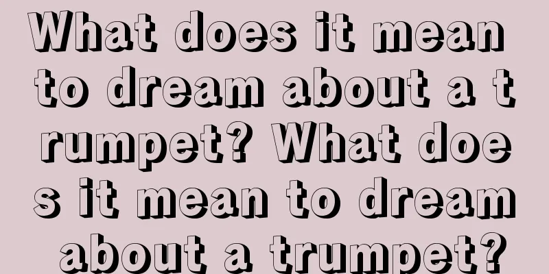 What does it mean to dream about a trumpet? What does it mean to dream about a trumpet?