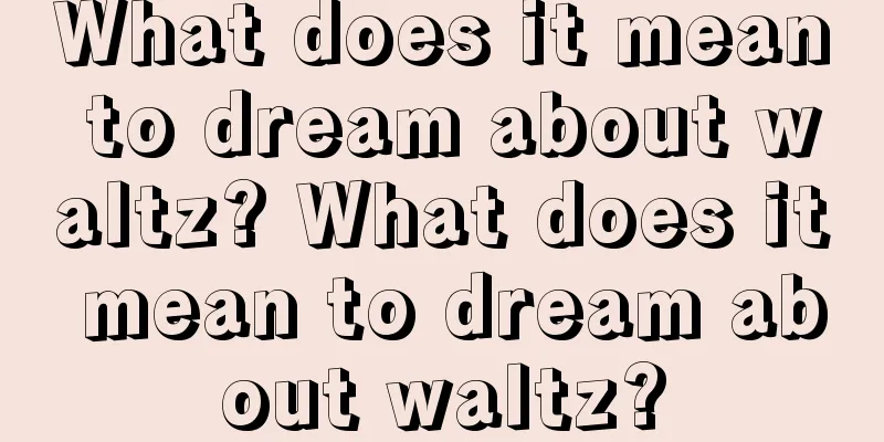 What does it mean to dream about waltz? What does it mean to dream about waltz?