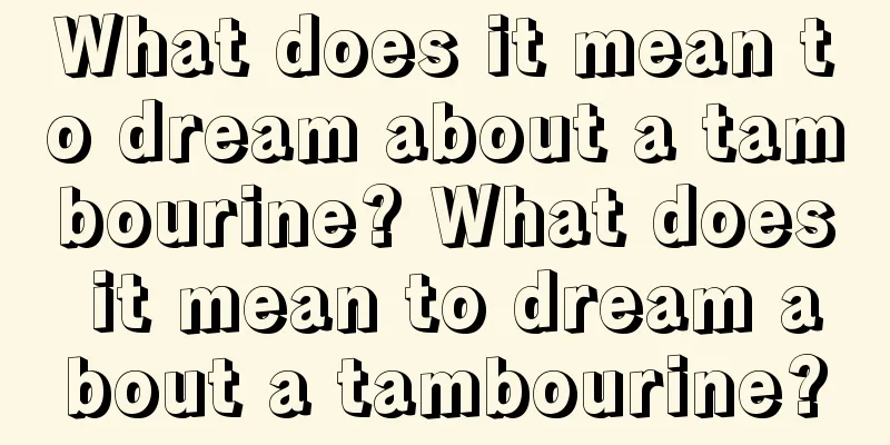 What does it mean to dream about a tambourine? What does it mean to dream about a tambourine?