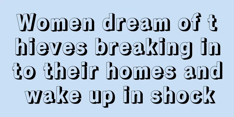 Women dream of thieves breaking into their homes and wake up in shock