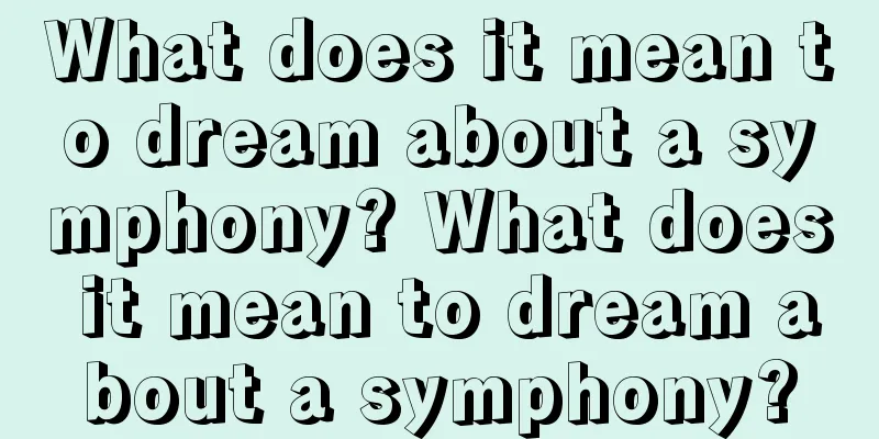 What does it mean to dream about a symphony? What does it mean to dream about a symphony?