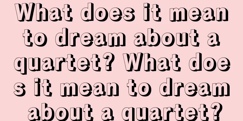 What does it mean to dream about a quartet? What does it mean to dream about a quartet?