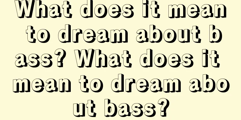 What does it mean to dream about bass? What does it mean to dream about bass?