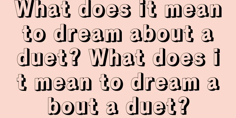 What does it mean to dream about a duet? What does it mean to dream about a duet?