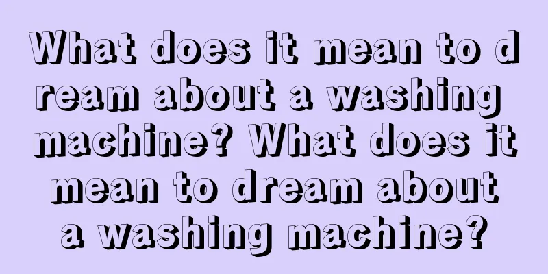 What does it mean to dream about a washing machine? What does it mean to dream about a washing machine?