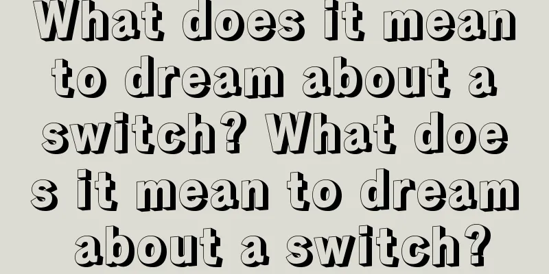 What does it mean to dream about a switch? What does it mean to dream about a switch?