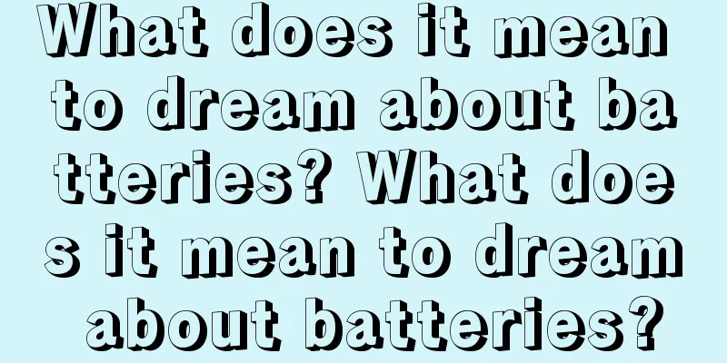 What does it mean to dream about batteries? What does it mean to dream about batteries?