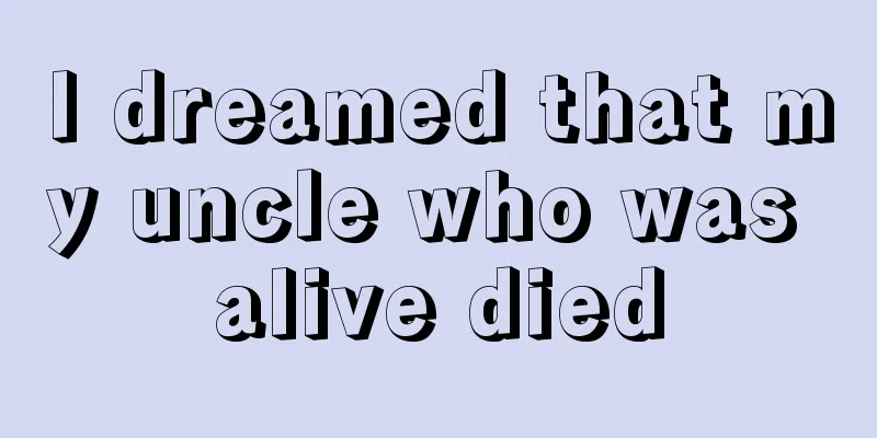 I dreamed that my uncle who was alive died