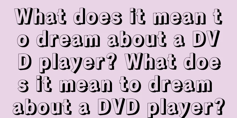 What does it mean to dream about a DVD player? What does it mean to dream about a DVD player?