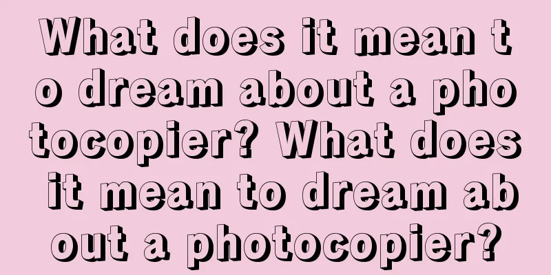 What does it mean to dream about a photocopier? What does it mean to dream about a photocopier?