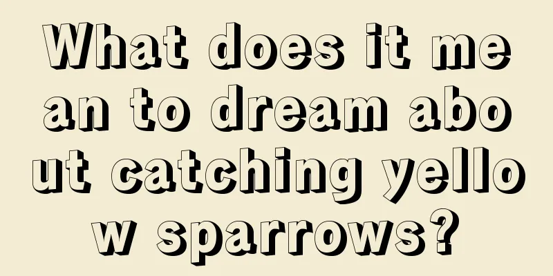 What does it mean to dream about catching yellow sparrows?